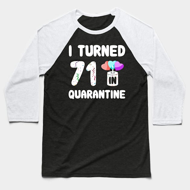 I Turned 71 In Quarantine Baseball T-Shirt by Rinte